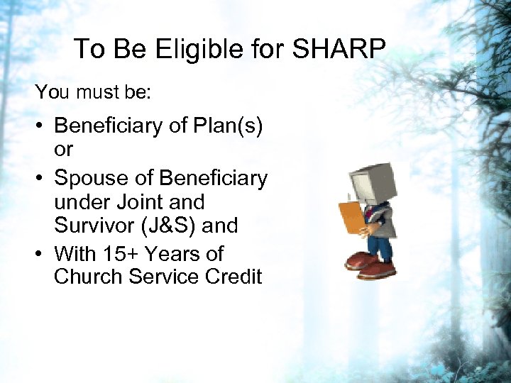 To Be Eligible for SHARP You must be: • Beneficiary of Plan(s) or •