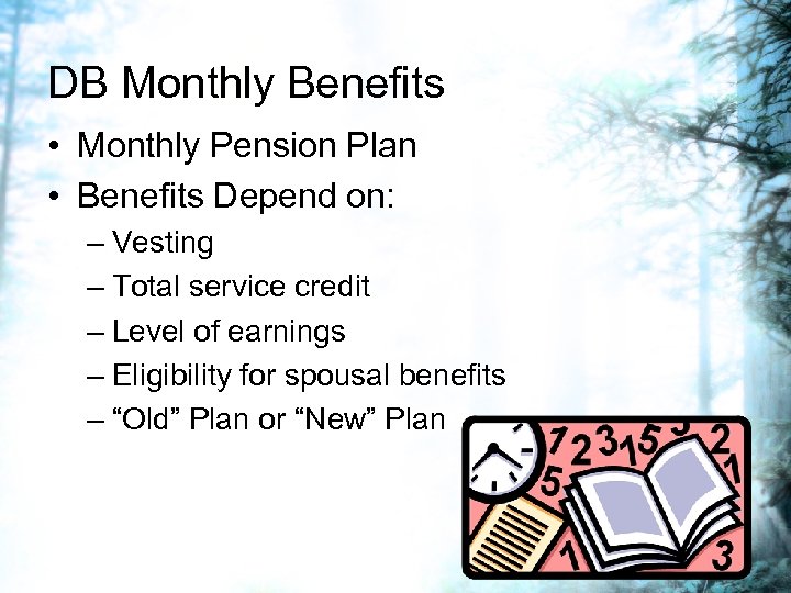 DB Monthly Benefits • Monthly Pension Plan • Benefits Depend on: – Vesting –