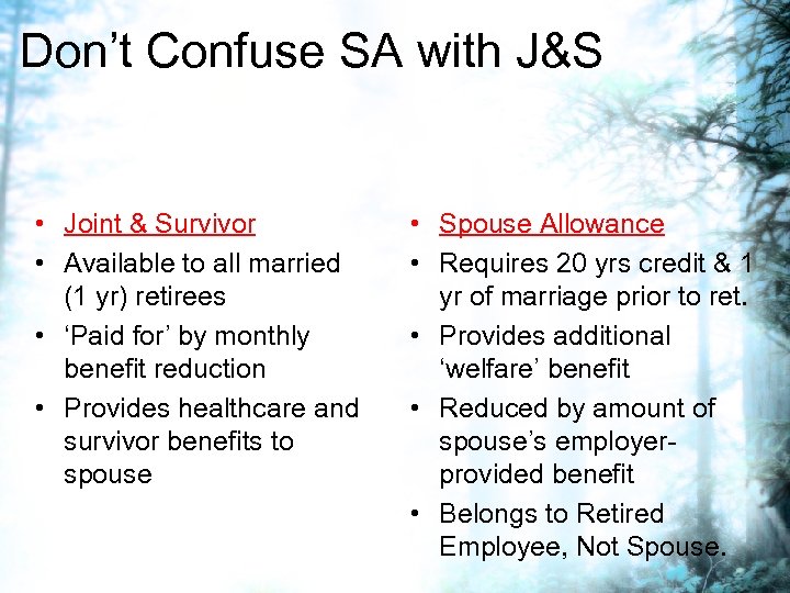 Don’t Confuse SA with J&S • Joint & Survivor • Available to all married