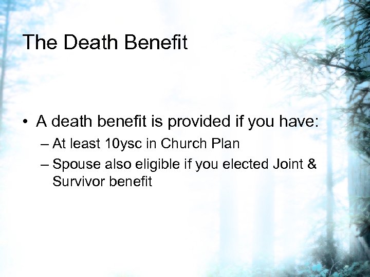 The Death Benefit • A death benefit is provided if you have: – At