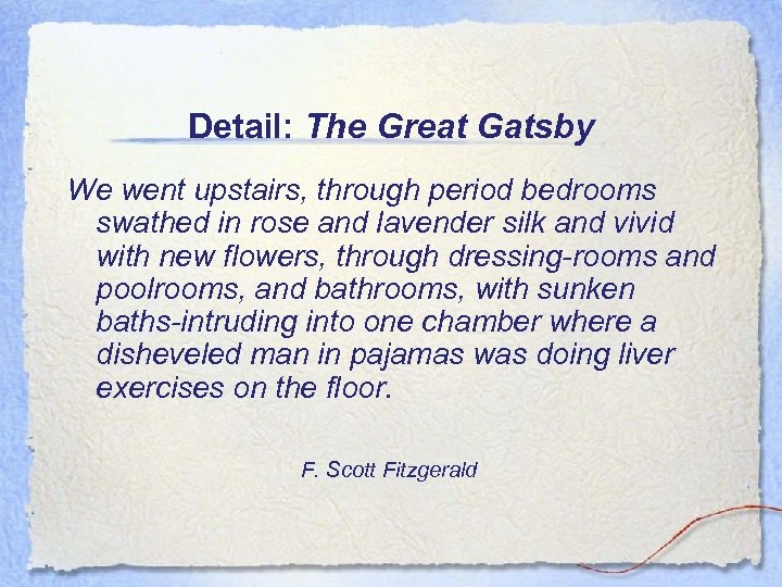 Detail: The Great Gatsby We went upstairs, through period bedrooms swathed in rose and