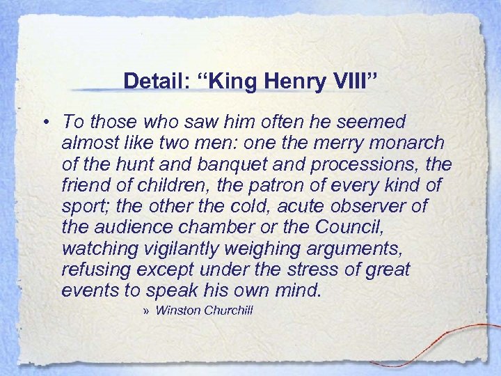 Detail: “King Henry VIII” • To those who saw him often he seemed almost