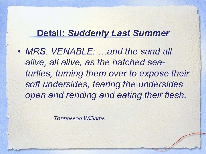 Detail: Suddenly Last Summer • MRS. VENABLE: …and the sand all alive, as the