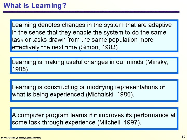 What is Learning? Learning denotes changes in the system that are adaptive in the