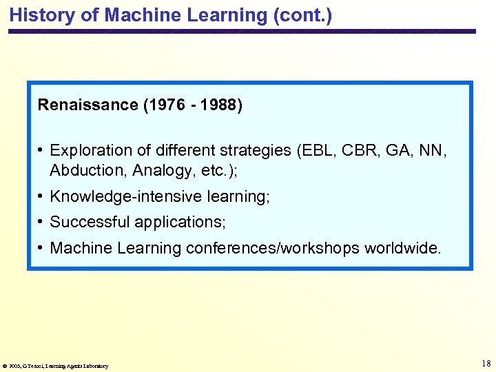 History of Machine Learning (cont. ) Renaissance (1976 - 1988) • Exploration of different