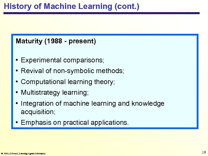 History of Machine Learning (cont. ) Maturity (1988 - present) • Experimental comparisons; •