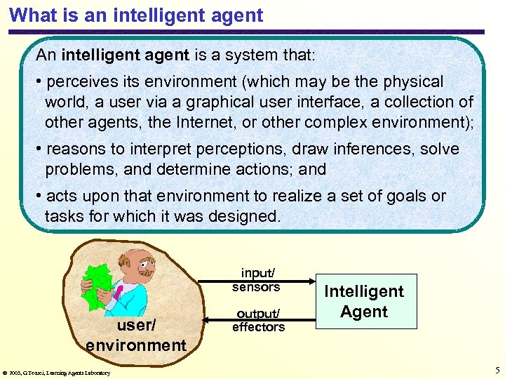 What is an intelligent agent An intelligent agent is a system that: • perceives