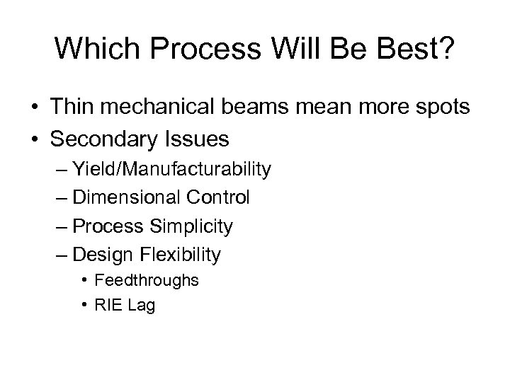 Which Process Will Be Best? • Thin mechanical beams mean more spots • Secondary