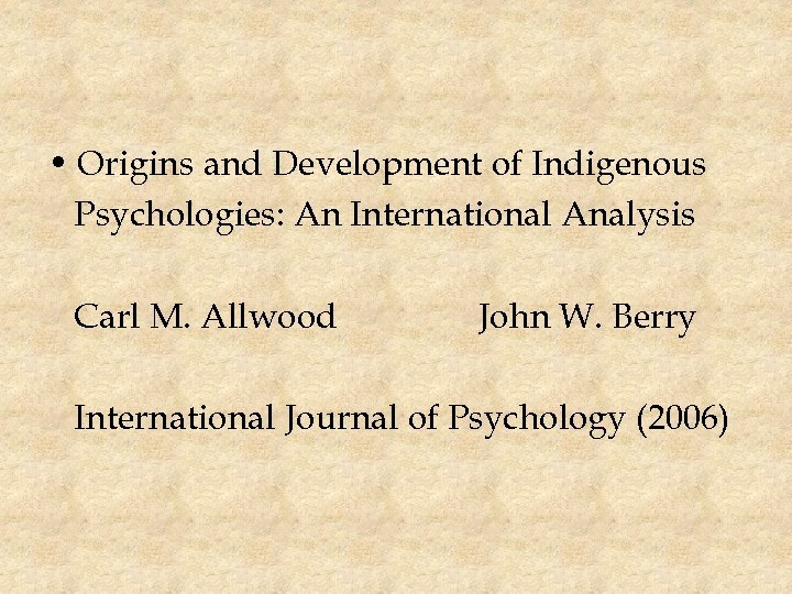  • Origins and Development of Indigenous Psychologies: An International Analysis Carl M. Allwood