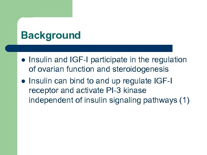 Background l l Insulin and IGF-I participate in the regulation of ovarian function and