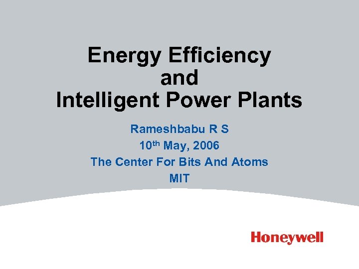 Energy Efficiency and Intelligent Power Plants Rameshbabu R S 10 th May, 2006 The