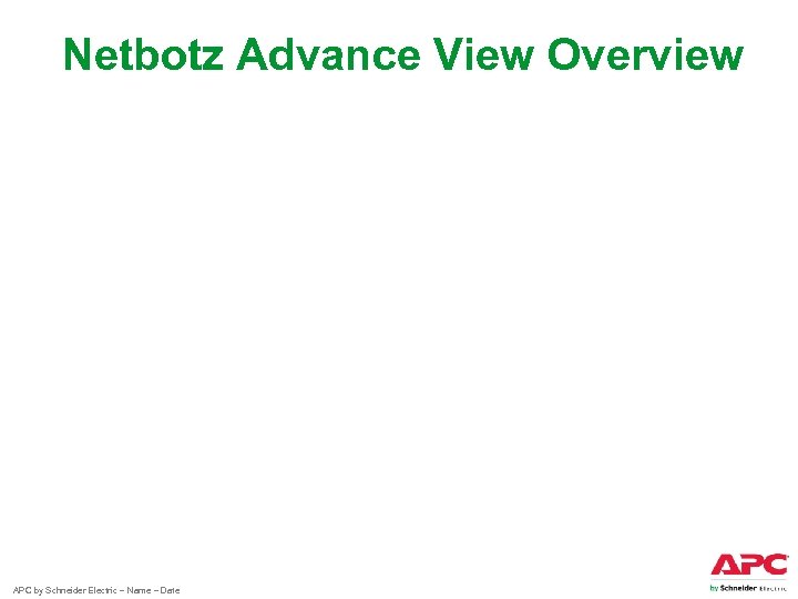 Netbotz Advance View Overview APC by Schneider Electric – Name – Date 