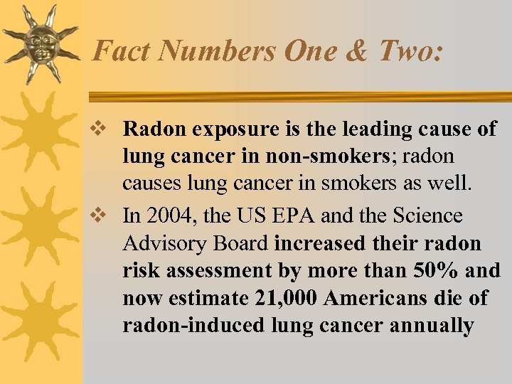 Fact Numbers One & Two: v Radon exposure is the leading cause of lung