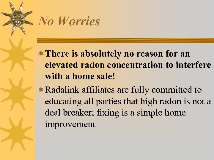 No Worries ¬There is absolutely no reason for an elevated radon concentration to interfere