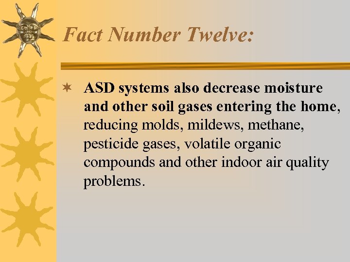 Fact Number Twelve: ¬ ASD systems also decrease moisture and other soil gases entering