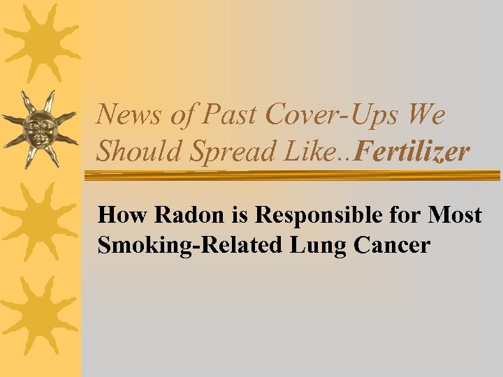News of Past Cover-Ups We Should Spread Like. . Fertilizer How Radon is Responsible