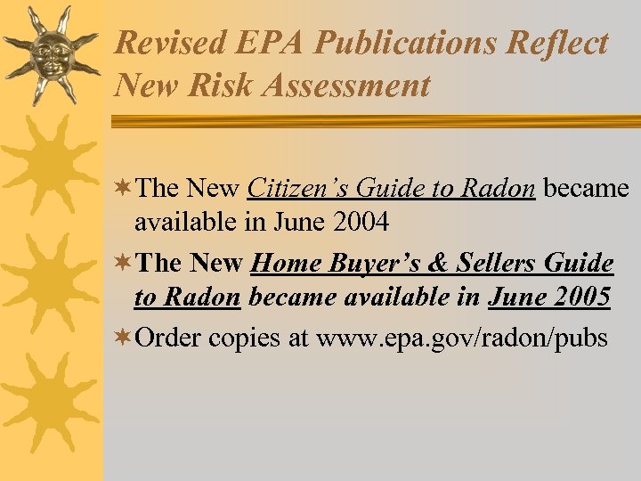 Revised EPA Publications Reflect New Risk Assessment ¬The New Citizen’s Guide to Radon became