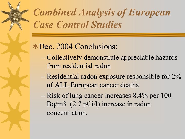 Combined Analysis of European Case Control Studies ¬Dec. 2004 Conclusions: – Collectively demonstrate appreciable