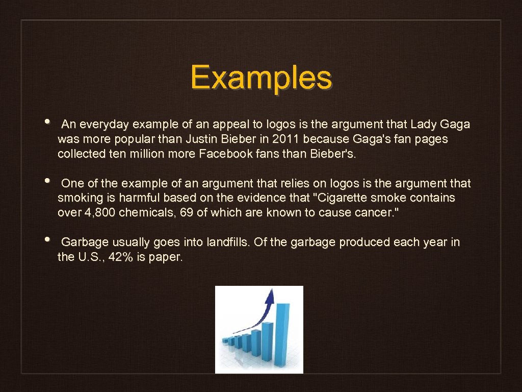 Examples • • • An everyday example of an appeal to logos is the