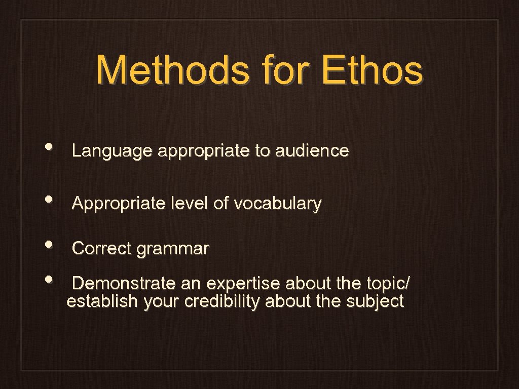 Methods for Ethos • Language appropriate to audience • Appropriate level of vocabulary •