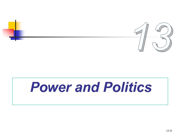 13 Power and Politics 13 -0 