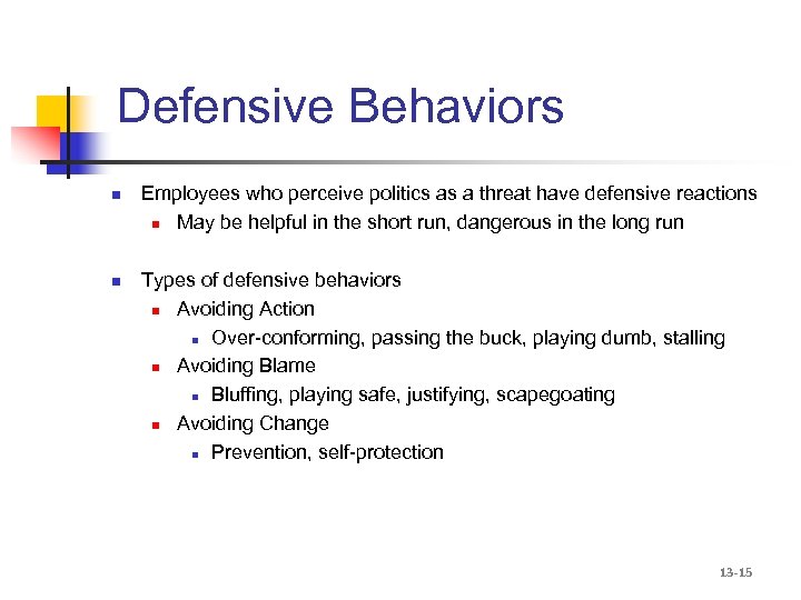 Defensive Behaviors n n Employees who perceive politics as a threat have defensive reactions
