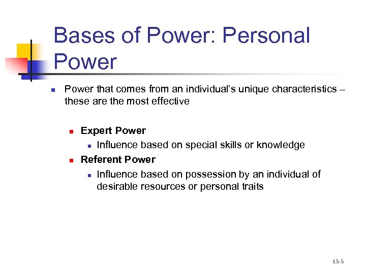 Bases of Power: Personal Power n Power that comes from an individual’s unique characteristics