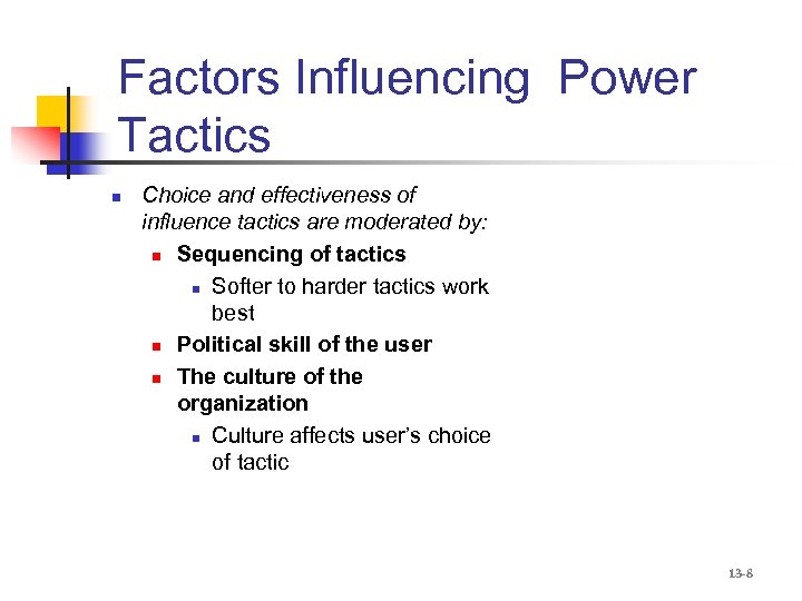Factors Influencing Power Tactics n Choice and effectiveness of influence tactics are moderated by: