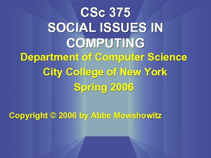 CSc 375 SOCIAL ISSUES IN COMPUTING Department of Computer Science City College of New