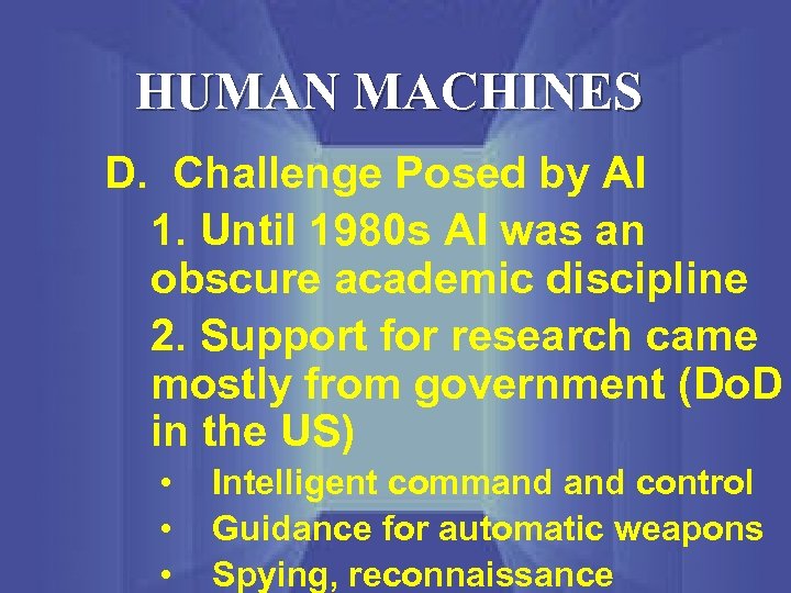 HUMAN MACHINES D. Challenge Posed by AI 1. Until 1980 s AI was an