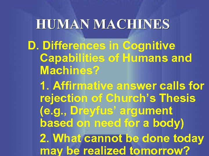 HUMAN MACHINES D. Differences in Cognitive Capabilities of Humans and Machines? 1. Affirmative answer