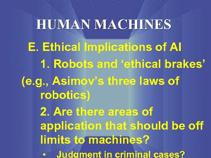 HUMAN MACHINES E. Ethical Implications of AI 1. Robots and ‘ethical brakes’ (e. g.