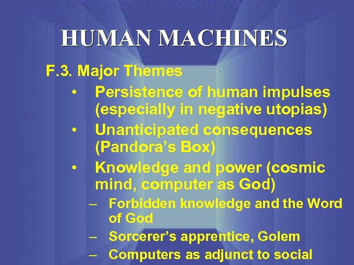 HUMAN MACHINES F. 3. Major Themes • Persistence of human impulses (especially in negative