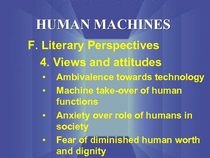 HUMAN MACHINES F. Literary Perspectives 4. Views and attitudes • • Ambivalence towards technology