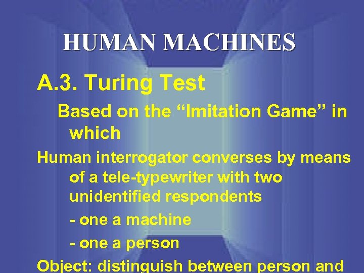 HUMAN MACHINES A. 3. Turing Test Based on the “Imitation Game” in which Human