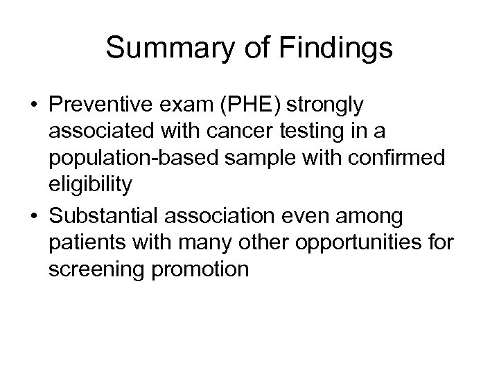 Summary of Findings • Preventive exam (PHE) strongly associated with cancer testing in a