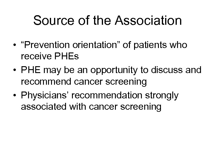 Source of the Association • “Prevention orientation” of patients who receive PHEs • PHE