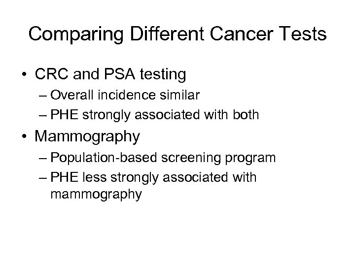 Comparing Different Cancer Tests • CRC and PSA testing – Overall incidence similar –