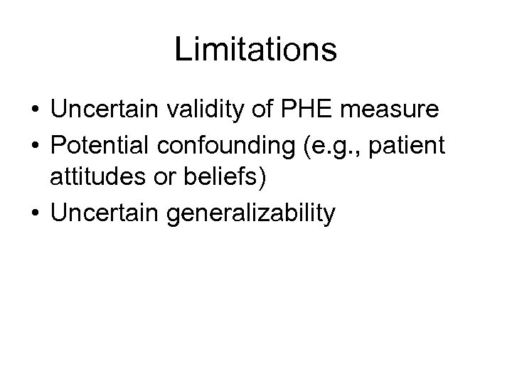 Limitations • Uncertain validity of PHE measure • Potential confounding (e. g. , patient
