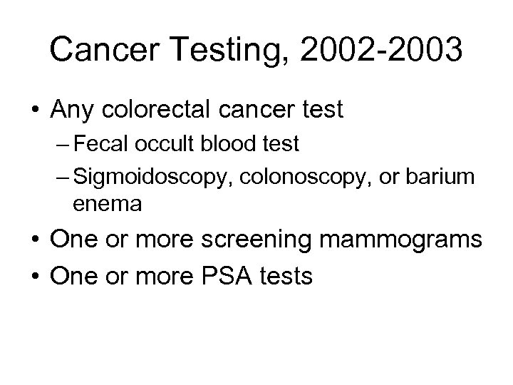 Cancer Testing, 2002 -2003 • Any colorectal cancer test – Fecal occult blood test