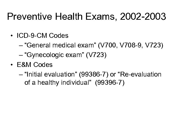 Preventive Health Exams, 2002 -2003 • ICD-9 -CM Codes – “General medical exam” (V