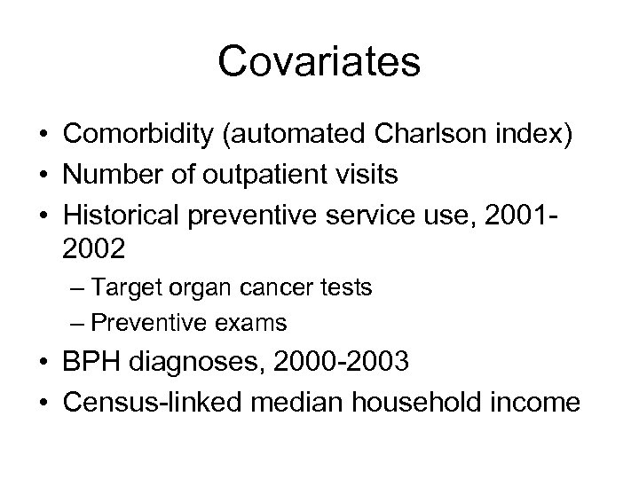 Covariates • Comorbidity (automated Charlson index) • Number of outpatient visits • Historical preventive