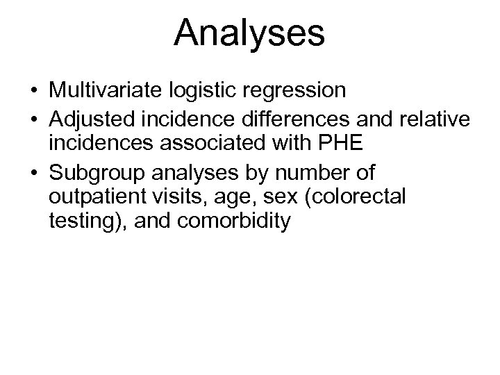 Analyses • Multivariate logistic regression • Adjusted incidence differences and relative incidences associated with