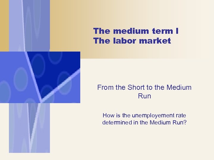 The medium term I The labor market From the Short to the Medium Run