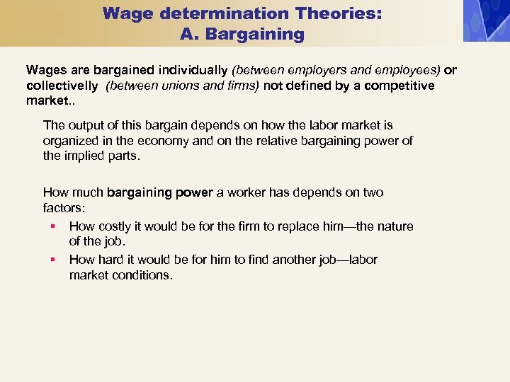 Wage determination Theories: A. Bargaining Wages are bargained individually (between employers and employees) or