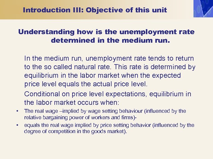 Introduction III: Objective of this unit Understanding how is the unemployment rate determined in