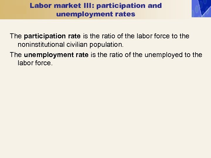 Labor market III: participation and unemployment rates The participation rate is the ratio of