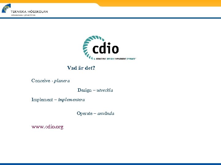 Vad är det? Conceive - planera Design – utveckla Implement – implementera Operate –