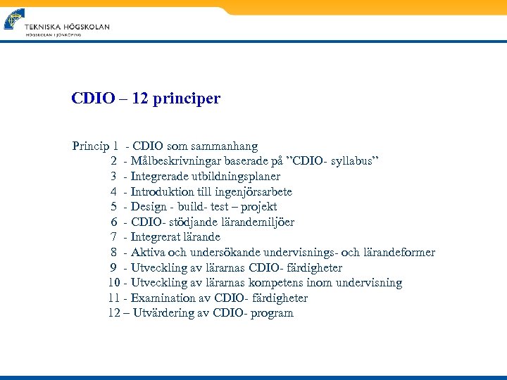 CDIO – 12 principer Princip 1 - CDIO som sammanhang 2 - Målbeskrivningar baserade