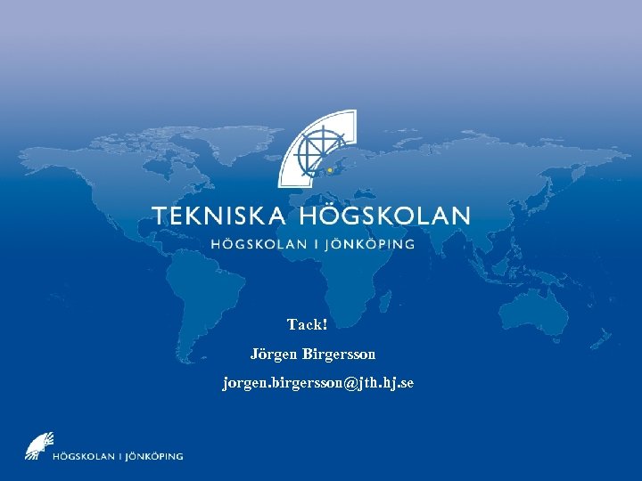 Jönköpings Tekniska Högskola Tack! Jörgen Birgersson jorgen. birgersson@jth. hj. se 